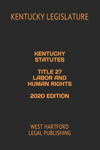 Kentucky Statutes Title 27 Labor and Human Rights 2020 Edition