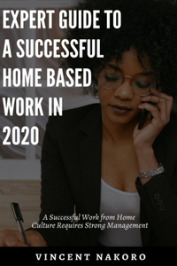 Expert Guide To A Successful Home Based Work In 2020