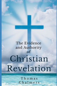 The Evidence and Authority of Christian Revelation