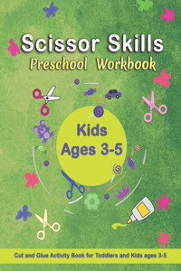 Scissor Skills Preschool Workbook: Cut and Glue Activity Book - Letters, numbers, and shapes cut and paste worksheets - A Fun Cutting Practice Activity Book for Toddlers and Kids ages