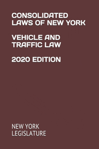 Consolidated Laws of New York Vehicle and Traffic Law 2020 Edition