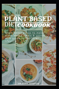 The Complete Plant Based Diet Cookbook