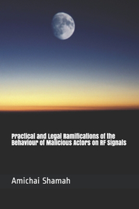 Practical and Legal Ramifications of the Behaviour of Malicious Actors on RF Signals