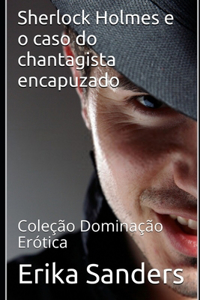 Sherlock Holmes e o caso do chantagista encapuzado