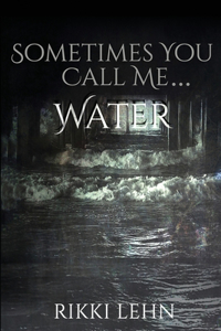 Sometimes You Call Me... Water