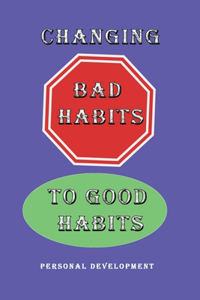 Changing Bad Habits to Good Habits Personal Development