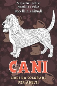 Libri da colorare per adulti - Fantastici motivi Mandala e relax - Uccelli e Animali - Cani