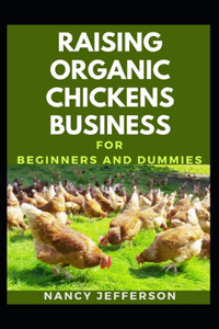 Raising Organic Chickens Business For Beginners And Dummies