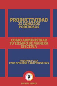 Productividad 23 Consejos Poderosos-Como Administrar Tu Tiempo de Manera Efectiva!