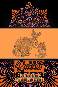 Rabbit Coloring Book For Adults Relaxation: An Adult Coloring Book Featuring Stress Relieving Designs To Draw (Mandala Rabbit Coloring Book for Relaxation)