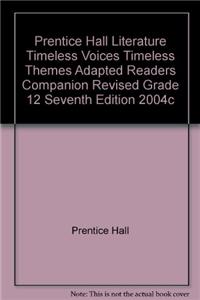 Prentice Hall Literature Timeless Voices Timeless Themes Adapted Readers Companion Revised Grade 12 Seventh Edition 2004c