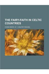 The Fairy-Faith in Celtic Countries