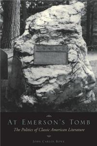 At Emerson's Tomb: The Politics of Classic American Literature