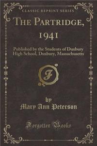 The Partridge, 1941: Published by the Students of Duxbury High School, Duxbury, Massachusetts (Classic Reprint)