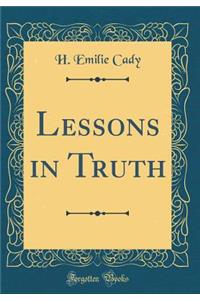 Lessons in Truth (Classic Reprint)