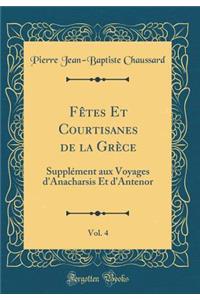 FÃ¨tes Et Courtisanes de la GrÃ¨ce, Vol. 4: SupplÃ©ment Aux Voyages d'Anacharsis Et d'Antenor (Classic Reprint)