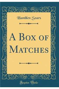 A Box of Matches (Classic Reprint)