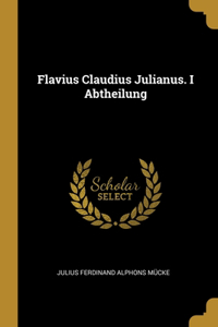 Flavius Claudius Julianus. I Abtheilung