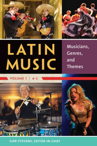 Latin Music [2 Volumes]: Musicians, Genres, and Themes