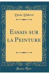 Essais Sur La Peinture (Classic Reprint)