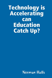 Technology is Accelerating can Education Catch Up?