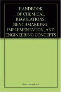 Handbook Of Chemical Regulations Benchmarking, Implementation, And Engineering Concepts