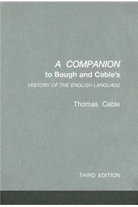Companion to Baugh and Cable's a History of the English Language