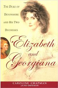 Elizabeth and Georgiana: the Duke of Devonshire and His Two Duchesses