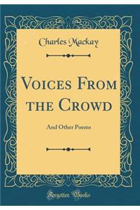 Voices from the Crowd: And Other Poems (Classic Reprint)