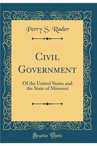 Civil Government: Of the United States and the State of Missouri (Classic Reprint)