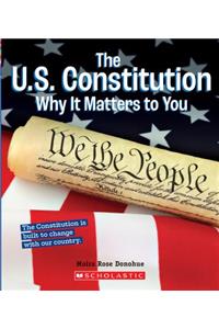 The U.S. Constitution: Why It Matters to You (a True Book: Why It Matters)