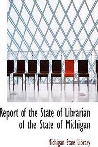 Report of the State of Librarian of the State of Michigan