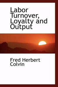 Labor Turnover, Loyalty and Output