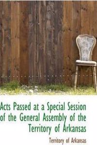 Acts Passed at a Special Session of the General Assembly of the Territory of Arkansas