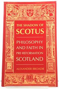The Shadow of Scotus: Philosophy and Faith in Pre-Reformation Scotland Paperback â€“ 1 January 1997