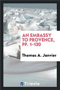 AN EMBASSY TO PROVENCE, PP. 1-130