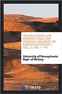 Translations and reprints from the original sources of European history, Vol. II, No. I - VII