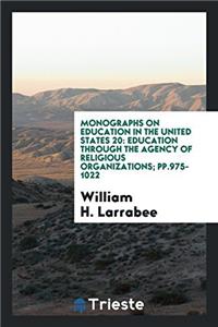 Monographs on education in the United states 20: Education Through the Agency of Religious Organizations; pp.975-1022