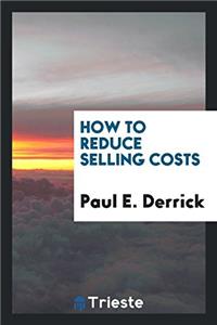 HOW TO REDUCE SELLING COSTS