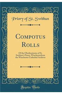 Compotus Rolls: Of the Obedientiaries of St. Swithun's Priory, Winchesterfrom the Winchester Cathedral Archives (Classic Reprint)