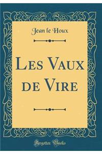 Les Vaux de Vire (Classic Reprint)