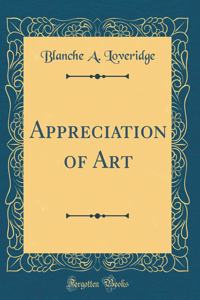 Appreciation of Art (Classic Reprint)