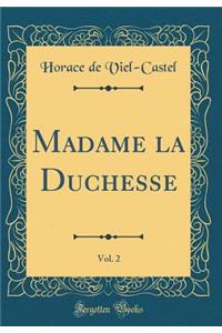 Madame La Duchesse, Vol. 2 (Classic Reprint)