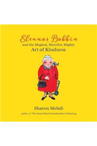 Eleanor Bobbin and the Magical, Merciful, Mighty Art of Kindness