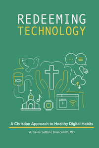 Redeeming Technology: A Christian Approach to Healthy Digital Habits