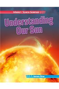 Understanding Our Sun