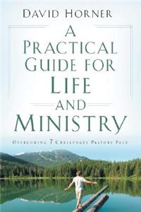 A Practical Guide for Life and Ministry: Overcoming 7 Challenges Pastors Face