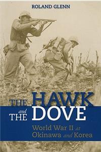 The Hawk and the Dove: World War II at Okinawa and Korea