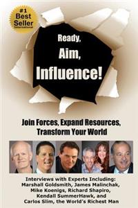 Ready, Aim, Influence! Join Forces, Expand Resources, Transform Your World