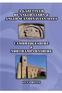 A Gazetteer of Anglo-Saxon & Anglo-Scandinavian Sites: Cambridgeshire & Northamptonshire
